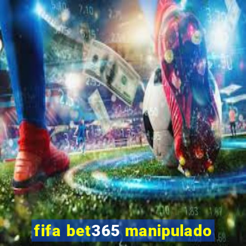 fifa bet365 manipulado